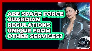 Are Space Force Guardian Regulations Unique From Other Services? - Warriors In Space