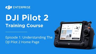 Understanding The DJI Pilot 2 Home Page : Episode 1