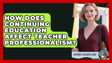 How Does Continuing Education Affect Teacher Professionalism? - Aspiring Teacher Guide