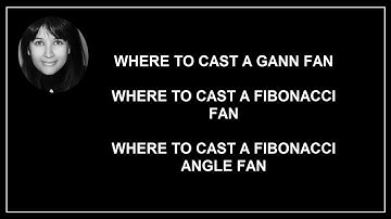 How & Where to Cast a Gann Fan, Where to Cast a Fibonacci Fan, Where to Cast a Fibonacci Angle Fan