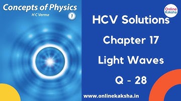 Q 28 Chapter 17 Light Waves HCV Solutions Online Kaksha