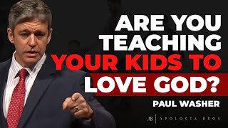 Are You Teaching Your Children to Love God? | Paul Washer