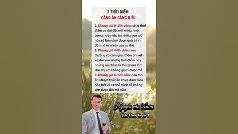 Ba thời điểm càng ăn rút ngắn tuổi thọ càng nhanh.