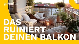 Achtung! Diese 3 Fehler ruinieren deinen Balkon