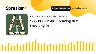 177 - BOF Ch.48 - Breaking Out, Sneaking In (part 2 of 3)