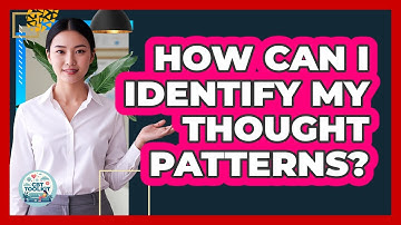 How Can I Identify My Thought Patterns?