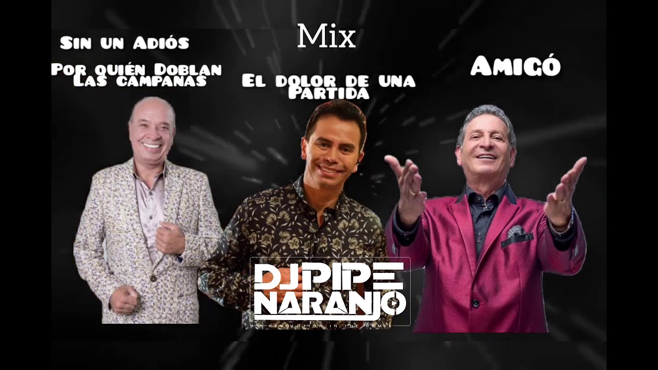 Mix Sin Un Adios, Por Quien Doblan Las Campanas,El Dolor De Una Partida,Amigo Dj Pipe Naranjo