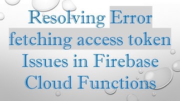 Resolving Error fetching access token Issues in Firebase Cloud Functions