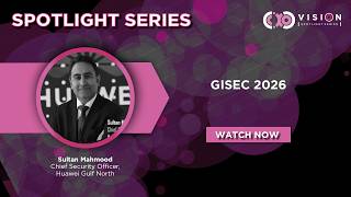 GISEC Global 2026: Sultan Mahmood, Chief Security Officer, Huawei Gulf North Update