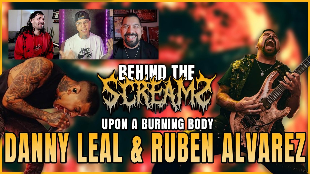 Behind The Screams: Danny Leal & Ruben Alvarez of Upon A Burning Body