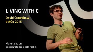 Famous dotGo 2015 - David Crawshaw - Living with C Net Worth