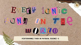 "every ionic bond in the world" -a performance task in Physical Science (~￣³￣)~♡