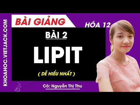 Lipit - Bài 2 - Hóa học 12 - Cô Nguyễn Thị Thu (DỄ HIỂU NHẤT)