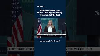 Karoline Leavitt says Trump "had a good feeling" Iran would strike first