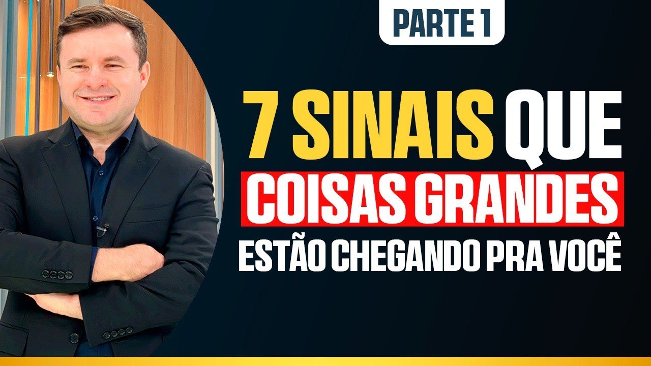 7 SINAIS QUE COISAS GRANDES ESTÃO CHEGANDO PARA VOCÊ