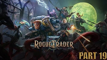 Warhammer 40,000 Rogue Trader Walkthrough Part 19