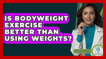 Is Bodyweight Exercise Better Than Using Weights? - Orthopedic Support Network