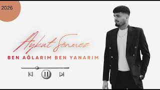 Aykut Sönmez Ben Yanarım Ben Ağlarım 2026 (Oficiall)