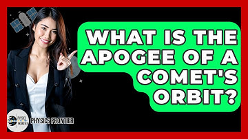 What Is The Apogee Of A Comet