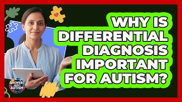 Why Is Differential Diagnosis Important For Autism? - Answers About Autism