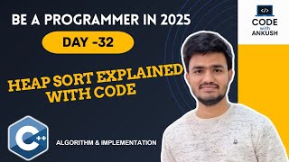 Day 32 | Heap Sort Explained  | Algorithm, Code &amp; Heapify Function Explained | Be a Programmer