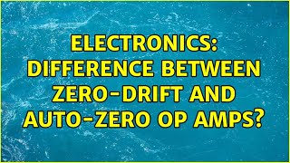 Electronics: Difference between zero-drift and auto-zero op amps