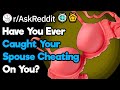 Would You Give A Cheating SO Another Chance? (r/AskReddit)