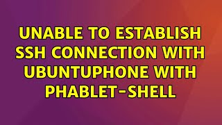 Ubuntu: Unable to establish SSH connection with UbuntuPhone with phablet-shell