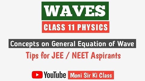 Waves (Part 1) | Class 11 Physics | JEE / NEET 2019| Types of Waves, General Equation of Wave