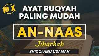 Surat An Naas untuk Hafalan 10x Dzikir Malam hari irama jiharkah merdu | Shidqi Abu usamah