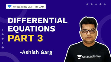 Differential Equations Part 3| IIT JAM 2022 | Mathematics | Ashish Garg  | Unacademy Live IIT JAM