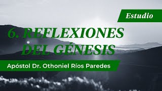 Reflexiones Del Génesis -Apóstol Dr. Othoniel Ríos Paredes- Reflexiones Del Génesis -Apóstol Dr. Othoniel Ríos Paredes-
