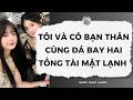 [Truyện Audio] Tôi Và Cô Bạn Thân Cùng Đá Bay Hai Tổng Tài Mặt Lạnh  | Nhóc Cưng Audio
