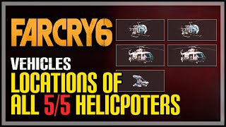 Far Cry 6 All Helicopter Locations