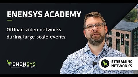 Offload video networks during large-scale events with ENENSYS