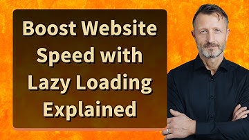 Boost Website Speed with Lazy Loading Explained