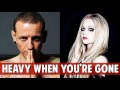Linkin Park & Avril Lavigne - Heavy/ When You're Gone (TRIBUTE MASHUP) ft. Kiiara