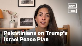 Palestinians Respond to Trump's Peace Plan for Israel and Palestine | Opinions | NowThis