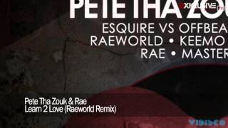 Смотреть клип Pete Tha Zouk & Rae - Learn 2 Love (Raeworld Remix)