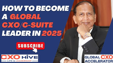 How to become a Global CXO/C-suite Leader in 2025| Mudit Saxena| Global CXO Leadership coach|CXOHIVE