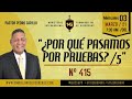 N° 415 "¿POR QUÉ ENTRAMOS EN PRUEBAS /5?" Pastor Pedro Carrillo