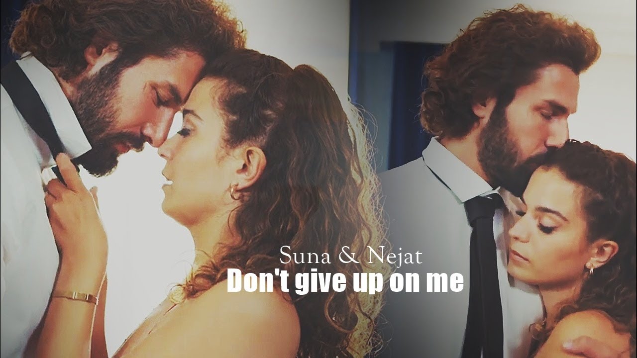 Suna & Nejat - Don't give up on me