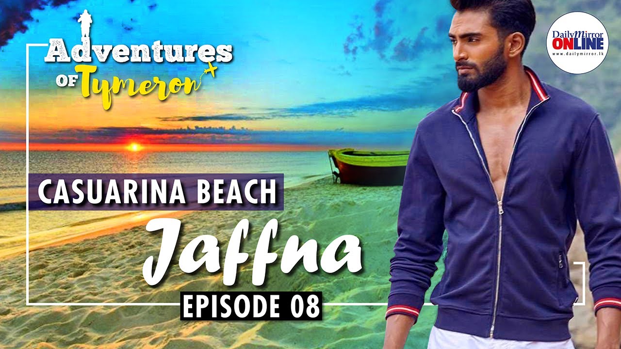 Adventures Of Tymeron | Jaffna - Episode 08: Casuarina Beach