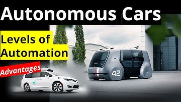 AUTONOMOUS CARS  | Levels of Automation | Advantages