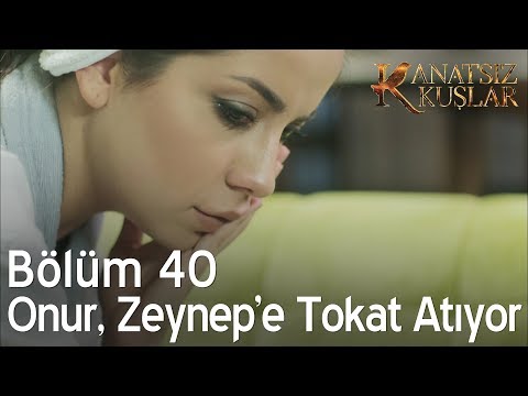 Kanatsız Kuşlar 40. Bölüm - Onur, Zeynep'e tokat atıyor