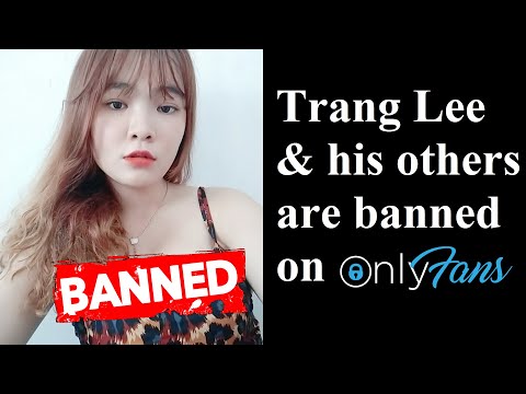 Trang Lee and his others are banned on OnlyFans