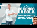 OS DONOS DA BOLA - 28/07/2020 - PROGRAMA COMPLETO