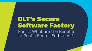 DLT's Secure Software Factory: Public Sector Benefits