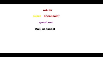 roblox super checkpoint: speed run (638 seconds, old timing method lol)