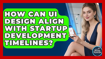 How Can UI Design Align With Startup Development Timelines? - The Startup Growth Hub